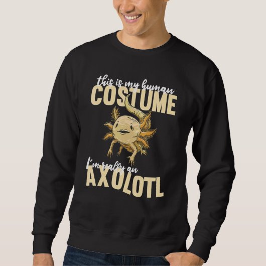 Sweatshirt Mignons Axolotls C'Est Mon Costume Humain Je Suis  (Devant)