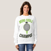 Sweatshirt Mini Golf Champion de Golf Miniature Funny Golfer (Devant entier)