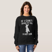 Sweatshirt Miniature Schnauzer If I Can't Bring My Dog I'm No (Devant entier)