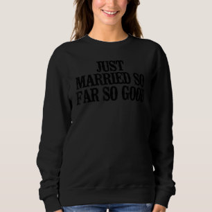 Sweatshirt Minimal Juste Marié Jusqu'À Présent Si Bien