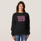 Sweatshirt Mode Professeur de Ballet Activé Citation de Profe (Devant entier)