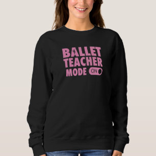 Sweatshirt Mode Professeur de Ballet Activé Citation de Profe