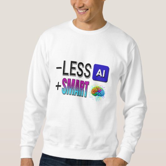 SWEATSHIRT MOINS AI PLUS DE CERVEAUX INTELLIGENTS ! (Devant)