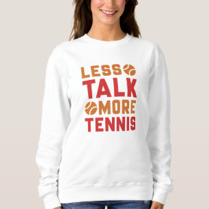 Sweatshirt Moins de parler plus de tennis