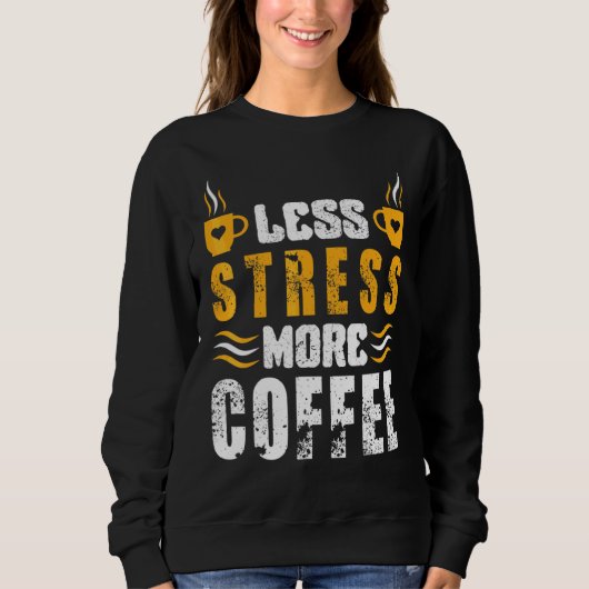 Sweatshirt Moins de Stress Plus de Café Caféine Café (Devant)