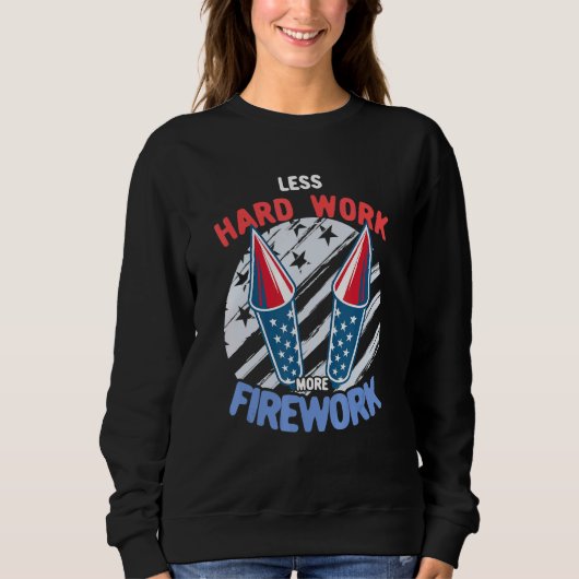 Sweatshirt Moins de travail dur Plus de feux 4 juillet Quatri (Devant)