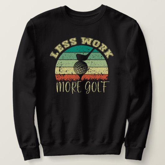 Sweatshirt Moins de travail Plus de golf | Funny Golf (Design devant)