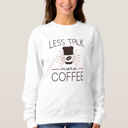 Sweatshirt Moins parler plus de café (Devant)