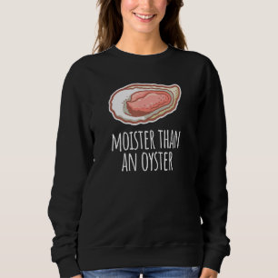Sweatshirt Moister Than An Oyster Shucker Shucker Coquillages