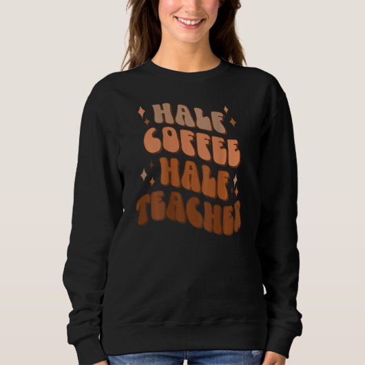 Sweatshirt Moitié Café Moitié Enseignant Vie d'enseignant Ca (Devant)