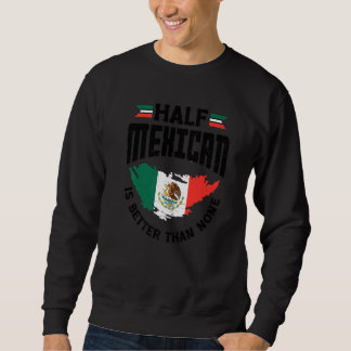 Sweatshirt Moitié Mexicain vaut mieux que Aucun Mexique Mexic