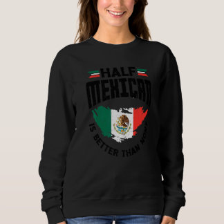 Sweatshirt Moitié Mexicain vaut mieux que Aucun Mexique Mexic