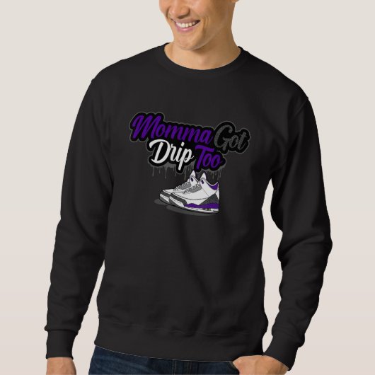 Sweatshirt Momma Got Drip Too Matching Dark Iris 3s Matching (Devant)