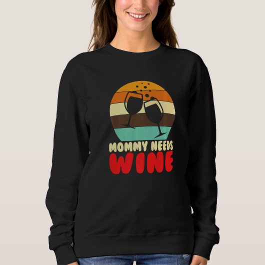 Sweatshirt Mommy Needs Wine I Alcohol White Wine   (Devant)