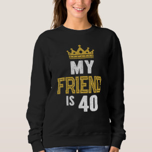 Sweatshirt Mon Ami A 40 Ans 40ème Anniversaire Idée Pour H