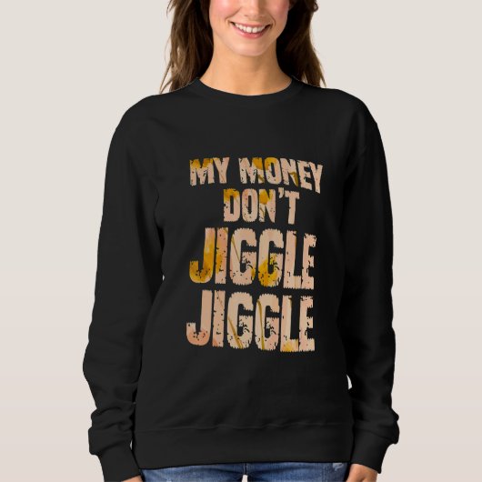 Sweatshirt Mon argent ne se contente pas Jiggle It Folds Popu (Devant)