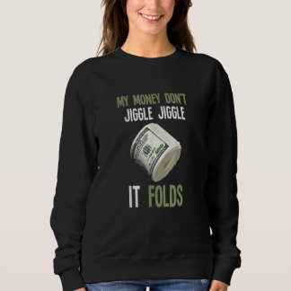 Sweatshirt Mon argent ne se mêle pas Jiggle il plie mème tend