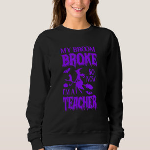 Sweatshirt Mon balai s'est cassé alors maintenant je suis ens