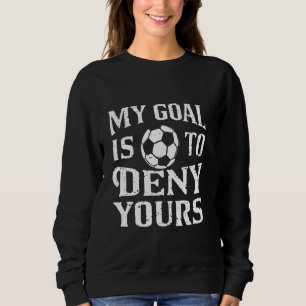 Sweatshirt Mon But Est De Refuser Votre Gardien De Football D