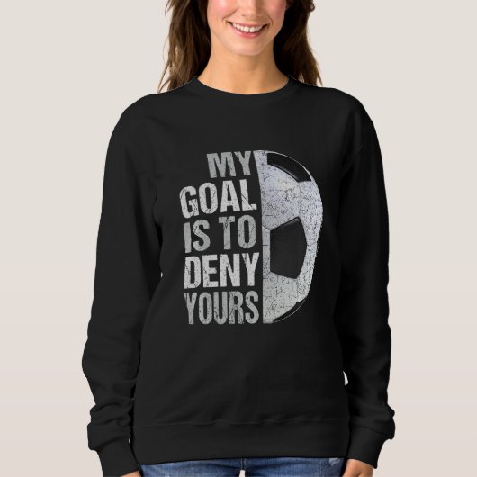 Sweatshirt Mon But Est De Refuser Votre Goalie De Football (Devant)