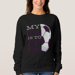 Sweatshirt Mon But Est De Refuser Votre Goalkeeper Soccer Goa