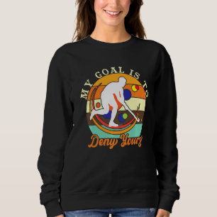 Sweatshirt Mon But Est De Refuser Votre Hockey De Champ