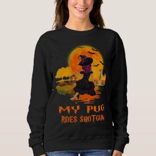 Sweatshirt Mon Carlin roule Shotgun Dog and Witch Funny Hallo