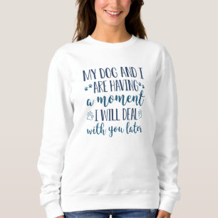 Sweatshirt Mon chien et moi avons un moment