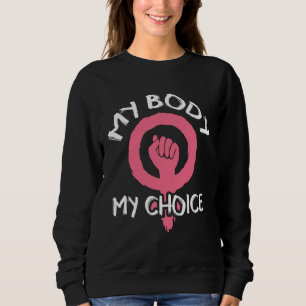 Sweatshirt Mon corps Mon choix Feministe Feminist Right Pro-C