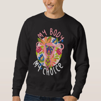 Sweatshirt Mon corps Mon choix Pro Choice Abortion Florale Ut