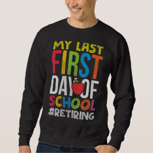 Sweatshirt Mon Dernier Premier Jour De Retraite De Professeur