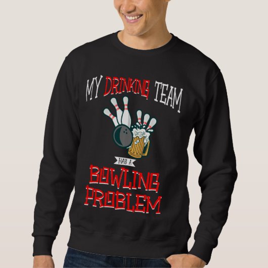 Sweatshirt Mon Équipe Boire A Un Problème De Bowling Bière Dr (Devant)