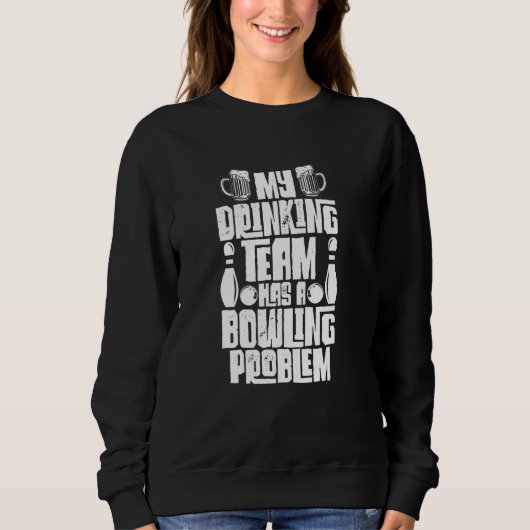 Sweatshirt Mon Équipe Boire A Un Problème De Bowling Drôle Bo (Devant)