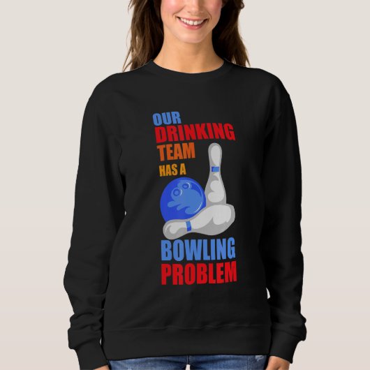 Sweatshirt Mon Équipe Boire A Un Problème De Bowling Pour Bow (Devant)