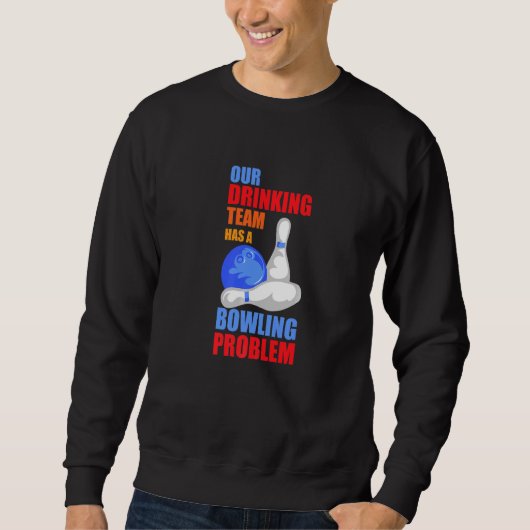 Sweatshirt Mon Équipe Boire A Un Problème De Bowling Pour Bow (Devant)