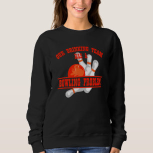 Sweatshirt Mon Équipe Boire A Un Problème De Bowling Pour Bow