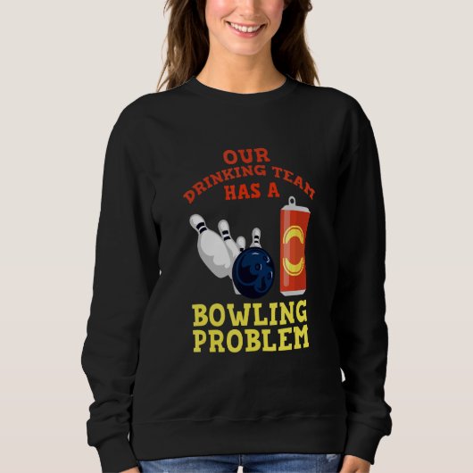 Sweatshirt Mon Équipe Boire A Un Problème De Bowling Pour Bow (Devant)