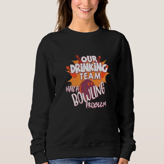 Sweatshirt Mon Équipe Boire A Un Problème De Bowling Pour Bow (Devant)
