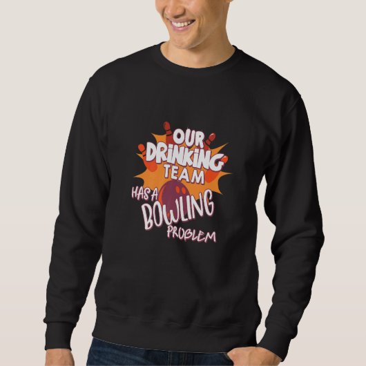 Sweatshirt Mon Équipe Boire A Un Problème De Bowling Pour Bow (Devant)