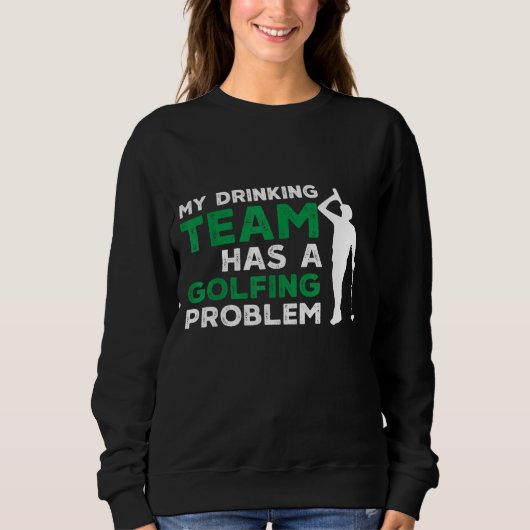 Sweatshirt Mon équipe de boisson a un problème de golf drôle (Devant)