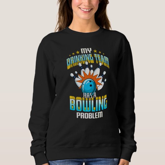 Sweatshirt Mon Équipe De Boissons A Un Problème De Bowling (Devant)