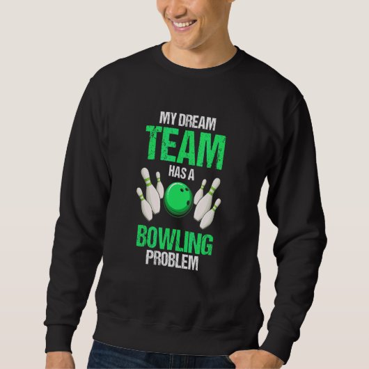 Sweatshirt Mon Équipe De Rêve A Un Problème De Bowling Prés (Devant)