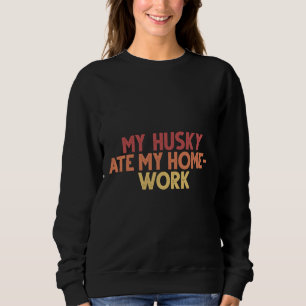 Sweatshirt Mon Husky A Mangé Ma Maison Drôle Vintage Dit