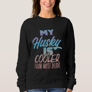 Sweatshirt Mon Husky Est Glacière Que La Plupart Des Gens