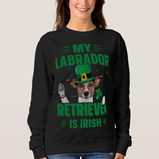 Sweatshirt Mon Labrador Retriever Est Irlandais St Patrick S  (Devant)