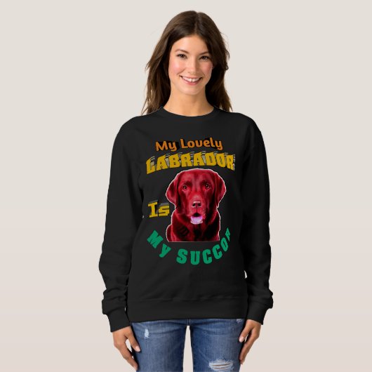 Sweatshirt Mon Lovely Labrador Est Mon Successeur Labrador Re (Devant entier)