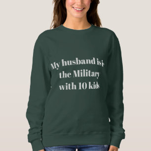 Sweatshirt Mon mari est dans l'armée avec 10 enfants
