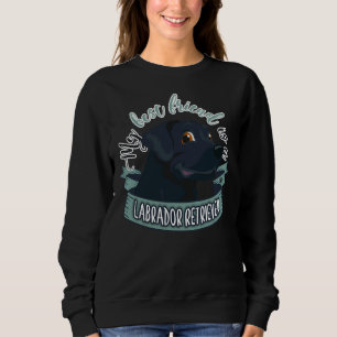 Sweatshirt Mon Meilleur Ami Est Un Labrador Retriever 317
