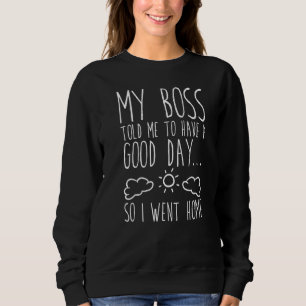 Sweatshirt Mon Patron M'A Dit D'Avoir Une Bonne Journée Alors
