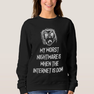 Sweatshirt Mon Pire Cauchemar, C'Est Quand Internet Est Arrêt